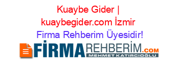 Kuaybe+Gider+|+kuaybegider.com+İzmir Firma+Rehberim+Üyesidir!